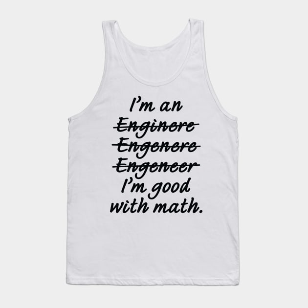 I'm an Engineer I'm Good at Math Tank Top by ScienceCorner